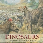 Dinosaurs: A Concise Natural History