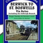 Berwick to St. Boswells: Via Kelso Including the Jedburgh Branch