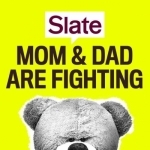 Slate&#039;s Mom and Dad Are Fighting