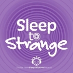 Sleep to Strange | A Sleep Inducing Podcast | That Helps You Relax Fall Asleep Fast and Beat Insomnia like ASMR and Guided Me