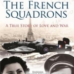 The French Squadrons: A True Story of Love and War