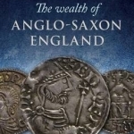 The Wealth of Anglo-Saxon England