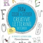 Draw, Color, and Sticker Creative Lettering Sketchbook: An Imaginative Illustration Journal