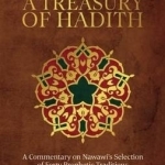 A Treasury of Hadith: A Commentary on Nawawi&#039;s Selection of Prophetic Traditions