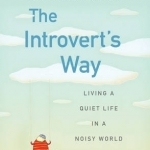 Introvert&#039;s Way: Living a Quiet Life in a Noisy World