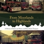 From Moorlands to Highlands: A History of Harris &amp; Miners and Brian Harris Transport