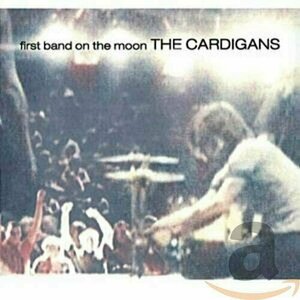 First Band on The Moon by The Cardigans