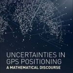 Uncertainties in GPS Positioning: A Mathematical Discourse