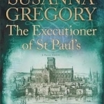 The Executioner of St Paul&#039;s: The Twelfth Thomas Chaloner Adventure