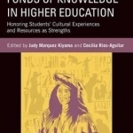 Funds of Knowledge in Higher Education: Honoring Students&#039; Cultural Experiences and Resources as Strengths