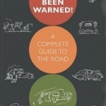 You Have Been Warned!: A Complete Guide to the Road