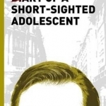 Diary of a Short-Sighted Adolescent