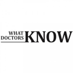 What Doctors Know: healthcare magazine