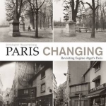 Paris Changing: Revisiting Eugene Atget's Paris
