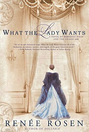 What the Lady Wants: A Novel of Marshall Field and the Gilded Age