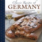 Classic Recipes of Germany: Traditional Food and Cooking in 25 Authentic Dishes