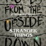 Notes from the Upside Down - Inside the World of Stranger Things: An Unofficial Handbook to the Hit TV-Series