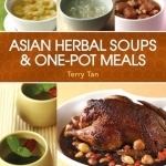 Asian Herbal Soups &amp; One-Pot Meals