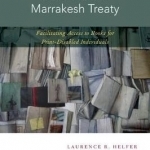 The World Blind Union Guide to the Marrakesh Treaty: Facilitating Access to Books for Print-Disabled Individuals