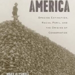 Vanishing America: Species Extinction, Racial Peril, and the Origins of Conservation