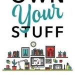 Own Your Stuff: Uncover the Secrets in Your Clutter and Reclaim Your Life