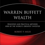 Warren Buffett Wealth: Principles and Practical Methods Used by the World&#039;s Greatest Investor