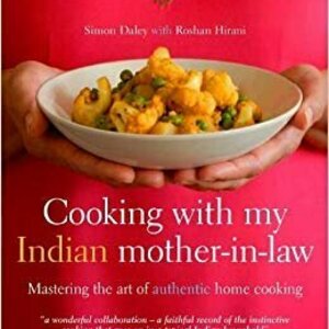 Cooking with My Indian Mother-in-Law: Mastering the Art of Authentic Home Cooking