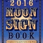Llewellyn's 2016 Moon Sign Book: Conscious Living by the Cycles of the Moon
