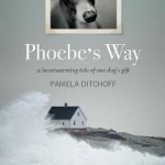 Phoebe&#039;s Way: A Heartwarming Tale of One Dog&#039;s Gift