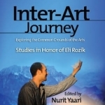 Inter-Art Journey: Exploring the Common Grounds of the Arts Studies in Honor of Eli Rozik