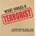 What Makes a Terrorist: Economics and the Roots of Terrorism