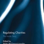 Regulating Charities: The Inside Story