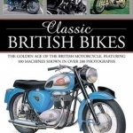 Classic British Bikes: The Golden Age of the British Motorcycles, Featuring 100 Machines Shown in Over 200 Photographs