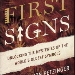 The First Signs: Unlocking the Mysteries of the World&#039;s Oldest Symbols