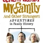 My Family and Other Strangers: Adventures in Family History