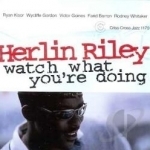 Watch What You&#039;re Doing by Herlin Riley
