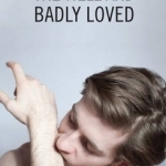 Well &amp; Badly Loved:A Queer Trilogy