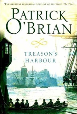 Treason&#039;s Harbour (Aubrey &amp; Maturin #9)