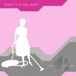 Way We Live Now by Tears In X-Ray Eyes