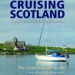 Clyde Cruising Club Cruising Scotland: The Clyde to Cape Wrath