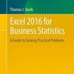 Excel 2016 for Business Statistics: A Guide to Solving Practical Problems: 2016