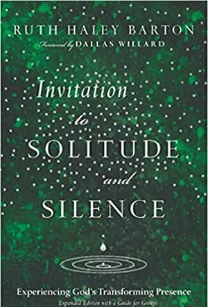 Invitation to Solitude and Silence: Experiencing God&#039;s Transforming Presence