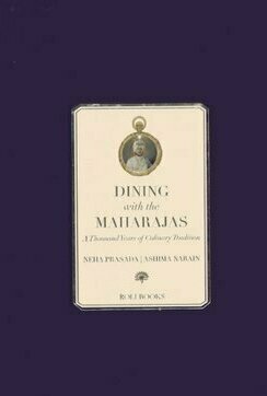 Dining with the Maharajas: A Thousand Years of Culinary Tradition
