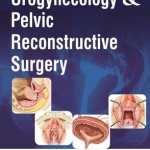 Urogynecology & Pelvic Reconstructive Surgery