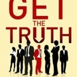 Get the Truth: Former CIA Officers Teach You How to Persuade Anyone to Tell All