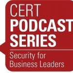 CERT's Podcast Series: Security for Business Leaders