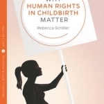 Why Human Rights in Childbirth Matter