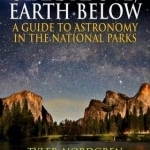 Sky Above, Earth Below: A Guide to Astronomy in the National Parks