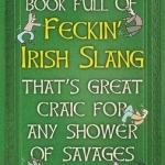 A Massive Book Full of Feckin&#039; Irish Slang That&#039;s Great Craic for Any Shower of Savages