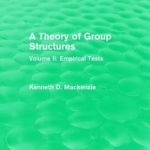 A Theory of Group Structures: Empirical Tests: Volume II